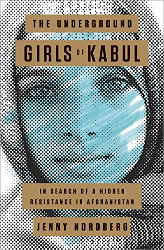 Underground Girls of Kabul: In Search of a Hidden Resistance in Afghanistan