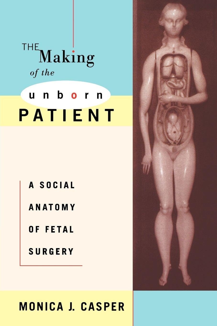 Making of the Unborn Patient: A Social Anatomy of Fetal Surgery book cover