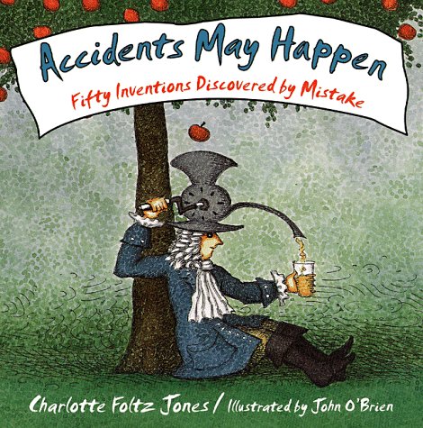 Accidents May Happen: Fifty Inventions Discovered by Mistake book cover