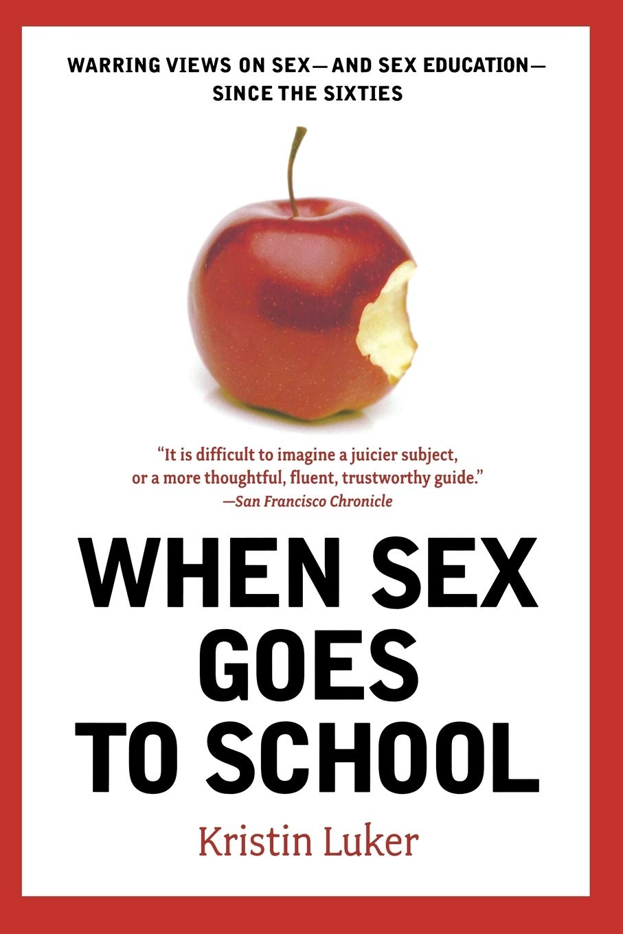 When Sex Goes to School: Warring Views on Sex--And Sex Education--Since the Sixties book cover