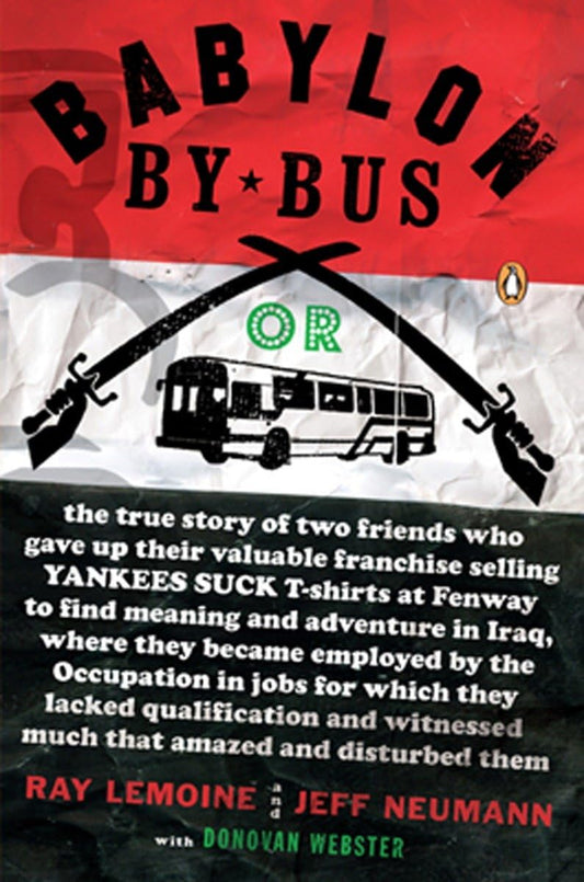 Babylon by Bus: Or true story of two friends who gave up valuable franchise selling T-shirts to find meaning & adventure in Iraq where they became emp