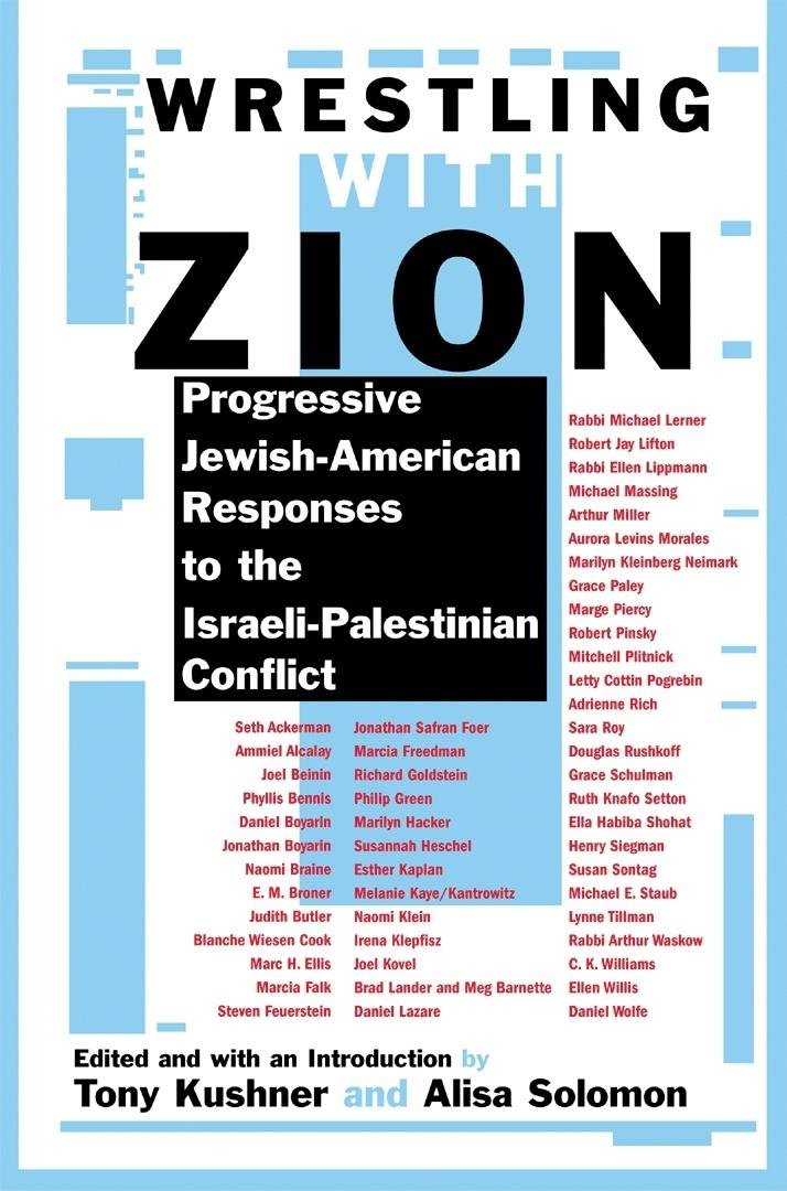 Wrestling with Zion: Progressive Jewish-American Responses to the Israeli-Palestinian Conflict