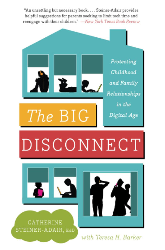 Big Disconnect: Protecting Childhood and Family Relationships in the Digital Age