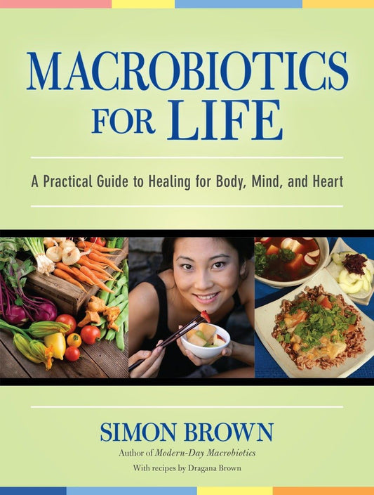Macrobiotics for Life: A Practical Guide to Healing for Body, Mind, and Heart book cover