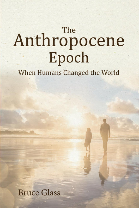 Anthropocene Epoch: When Humans Changed the World