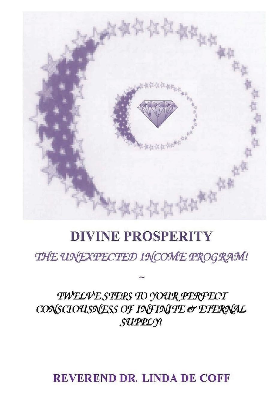 DIVINE PROSPERITY The Unexpected Income Program: Twelve Steps to Your Perfect Consciousness of Infinite & Eternal Supply! book cover