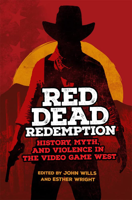 Red Dead Redemption: History, Myth, and Violence in the Video Game West Volume 1 book cover
