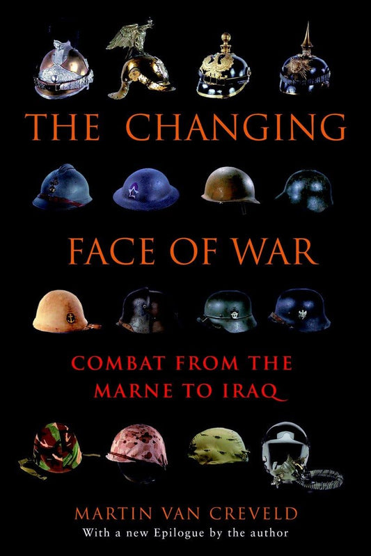 Changing Face of War: Combat from the Marne to Iraq