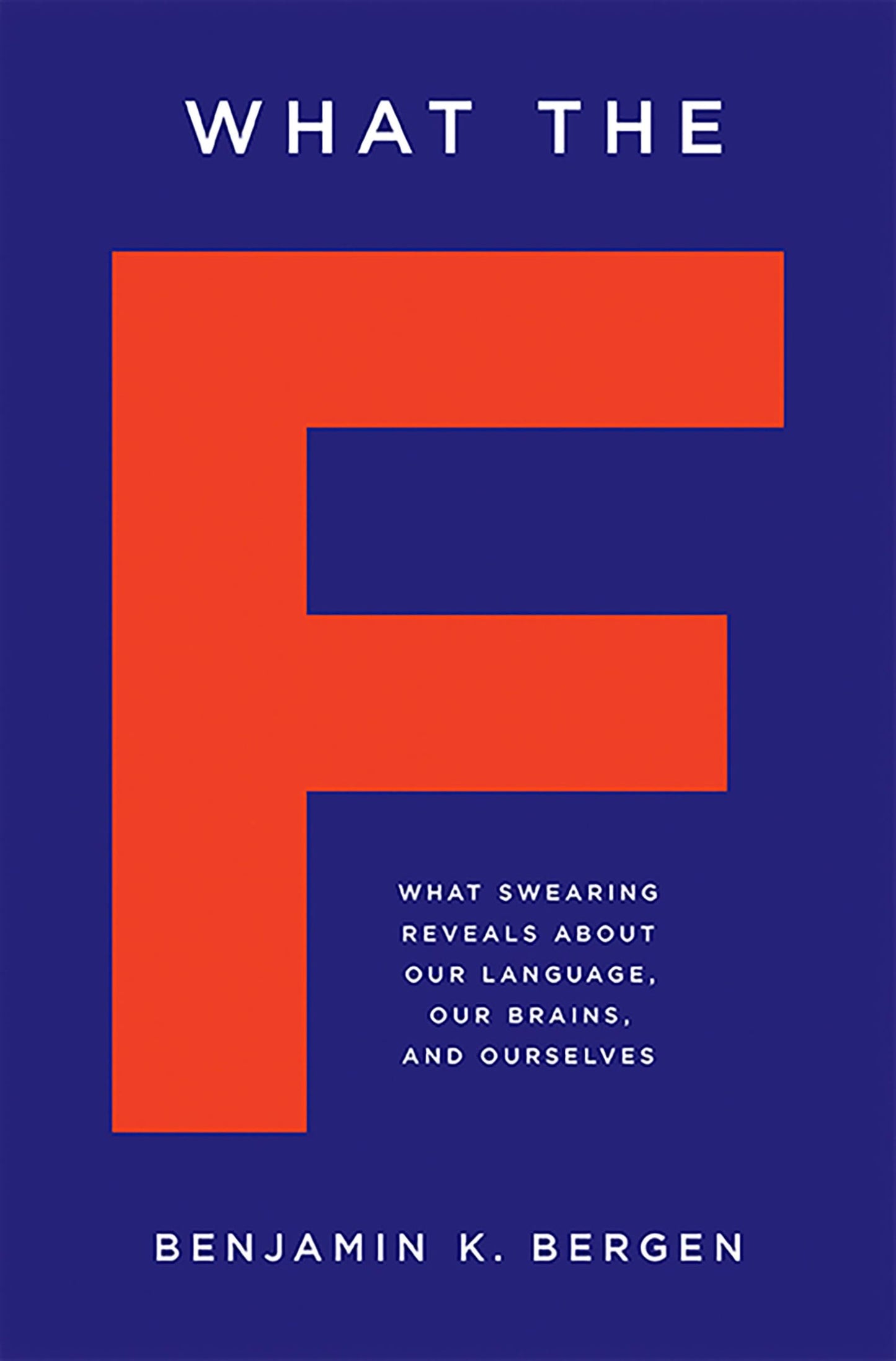 What the F: What Swearing Reveals about Our Language, Our Brains, and Ourselves book cover