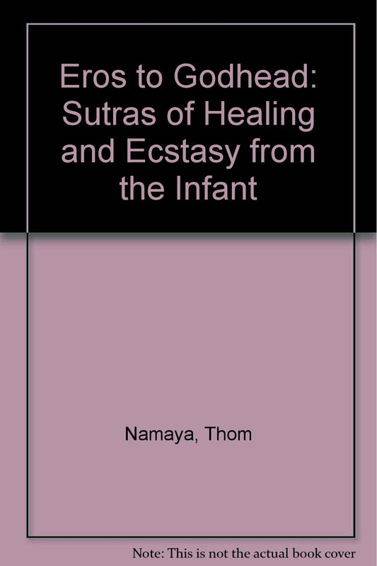 Eros to Godhead: Sutras of Healing and Ecstasy from the Infant book cover