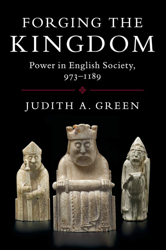 Forging the Kingdom: Power in English Society, 973-1189