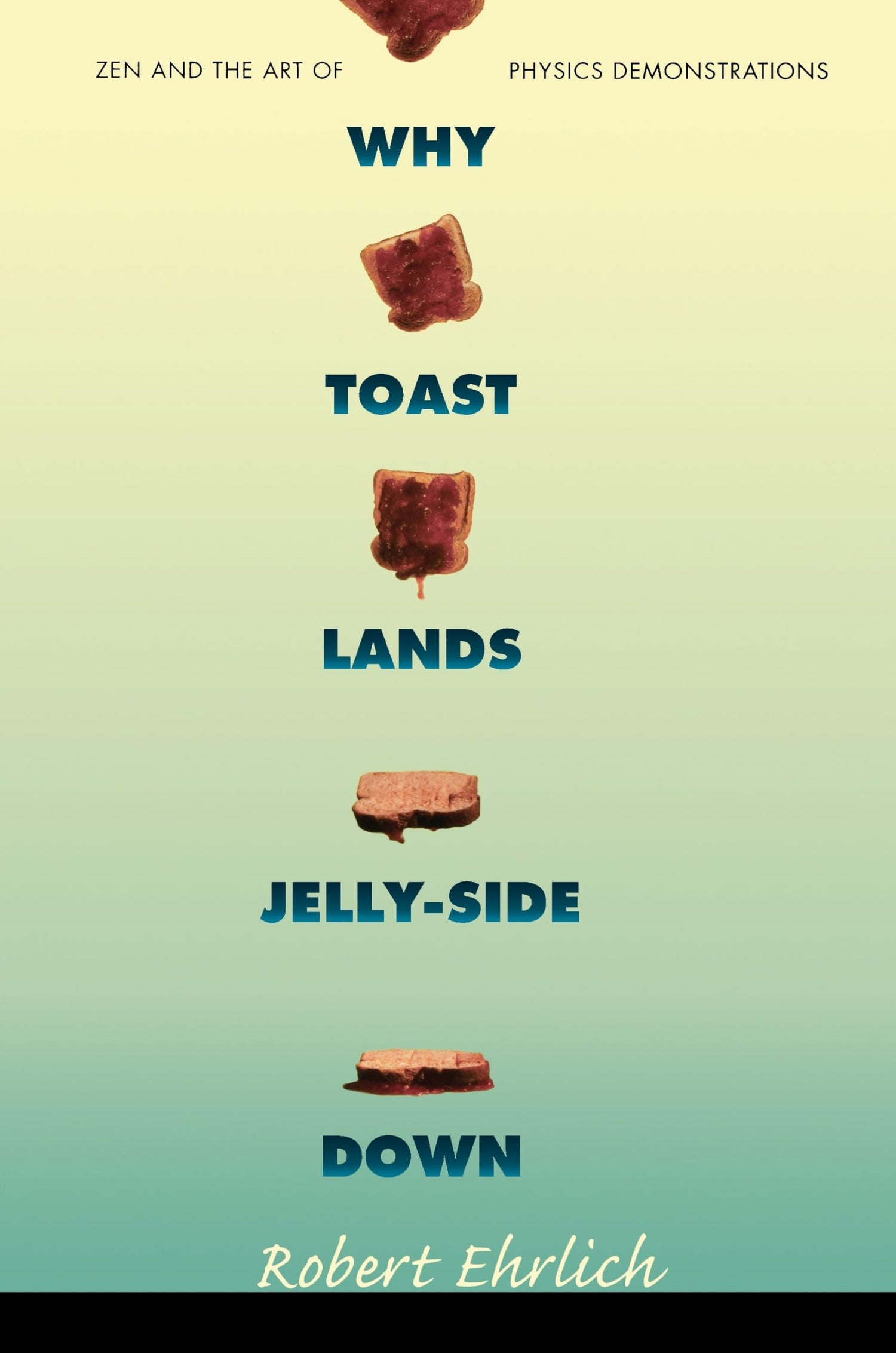 Why Toast Lands Jelly-Side Down: Zen and the Art of Physics Demonstrations book cover