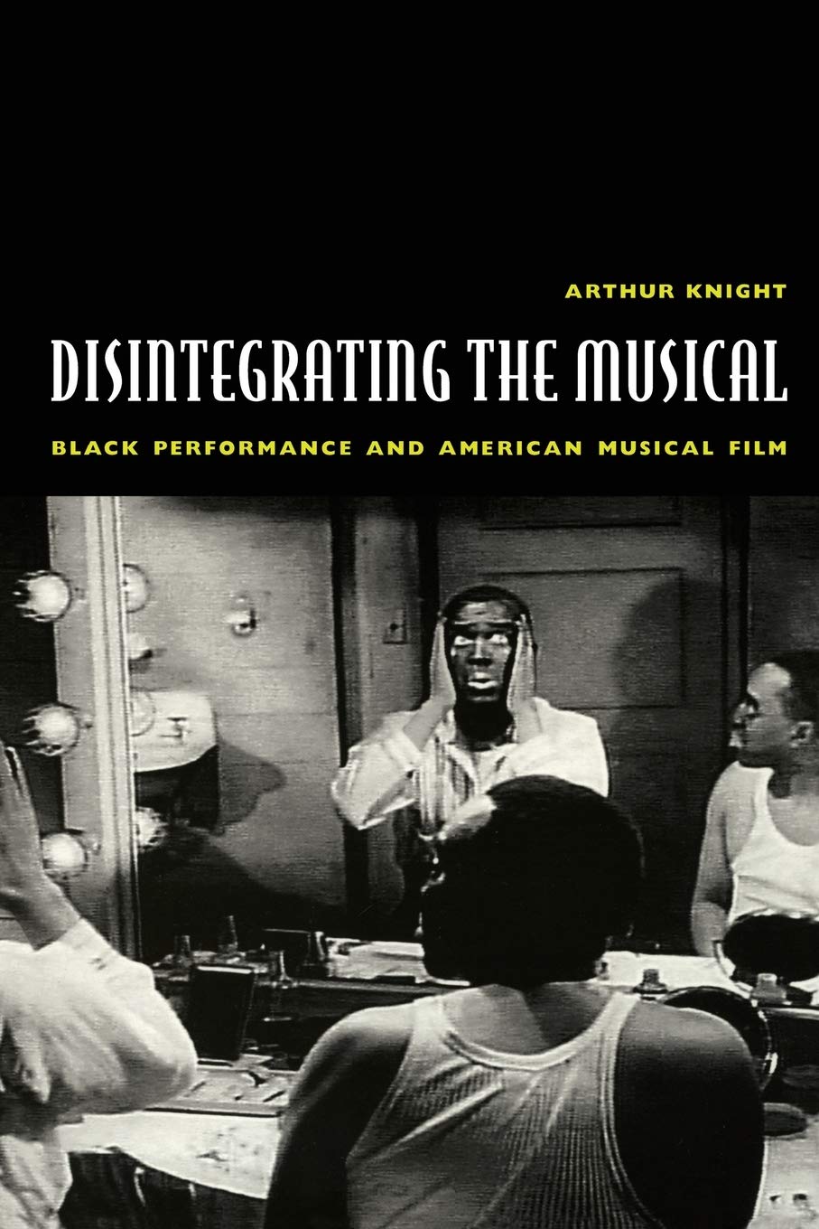 Disintegrating the Musical: Black Performance and American Musical Film book cover