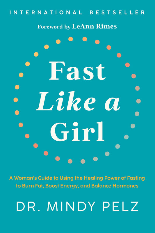 Fast Like a Girl: A Woman's Guide to Using the Healing Power of Fasting to Burn Fat, Boost Energy, and Balance Hormones