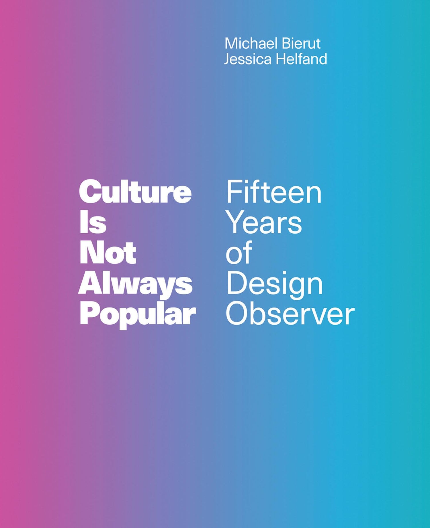 Culture Is Not Always Popular: Fifteen Years of Design Observer book cover