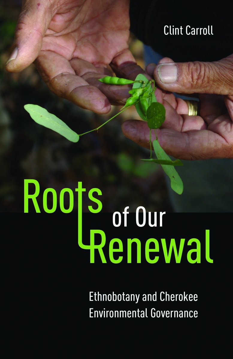 Roots of Our Renewal: Ethnobotany and Cherokee Environmental Governance book cover