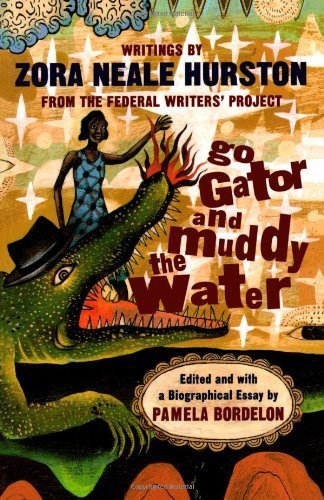 Go Gator and Muddy the Water: Writings By Zora Neale Hurston