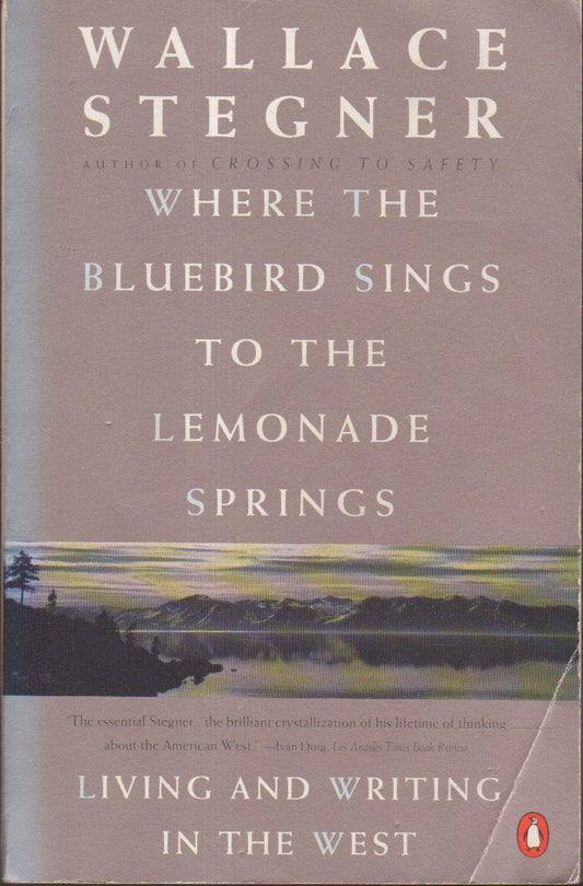 Where the Bluebird Sings to the Lemonade Springs: Living and Writing in the West