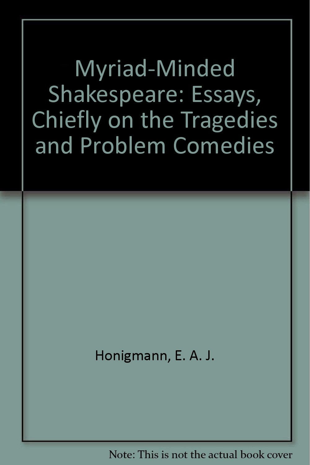 Myriad-Minded Shakespeare: Essays, Chiefly on the Tragedies and Problem Comedies book cover