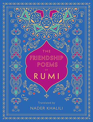 Friendship Poems of Rumi: Translated by Nader Khalili