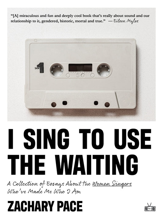 I Sing to Use the Waiting: A Collection of Essays about the Women Singers Who've Made Me Who I Am