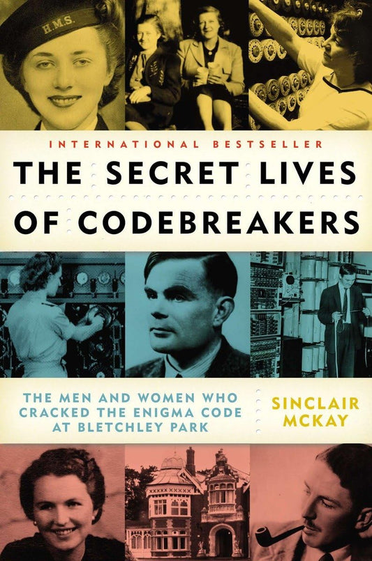 Secret Lives of Codebreakers: The Men and Women Who Cracked the Enigma Code at Bletchley Park