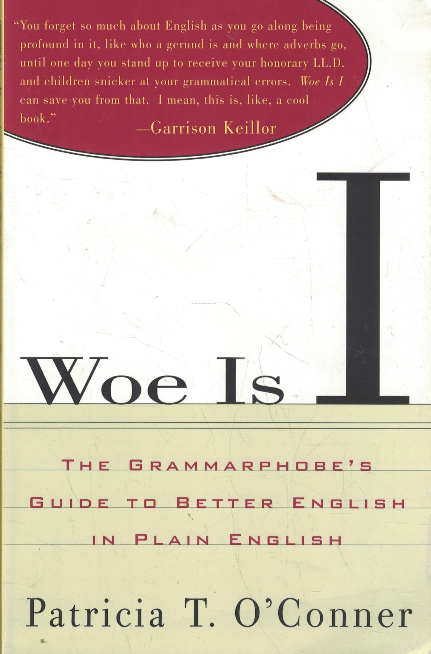 Woe is I: The Grammarphobe's Guide to Better English in Plain English