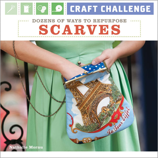 Craft Challenge: Dozens of Ways to Repurpose Scarves book cover