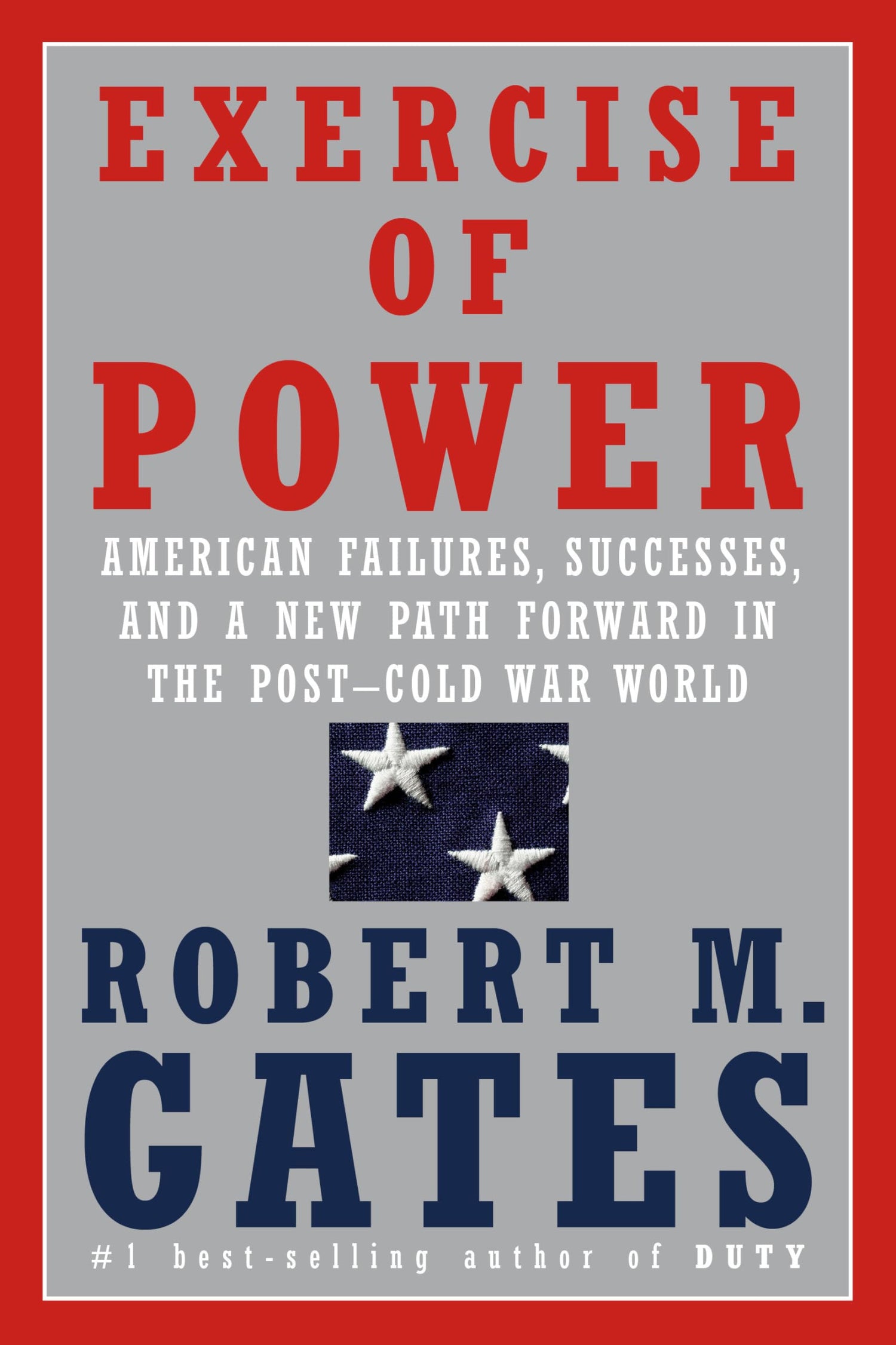 Exercise of Power: American Failures, Successes, and a New Path Forward in the Post-Cold War World book cover
