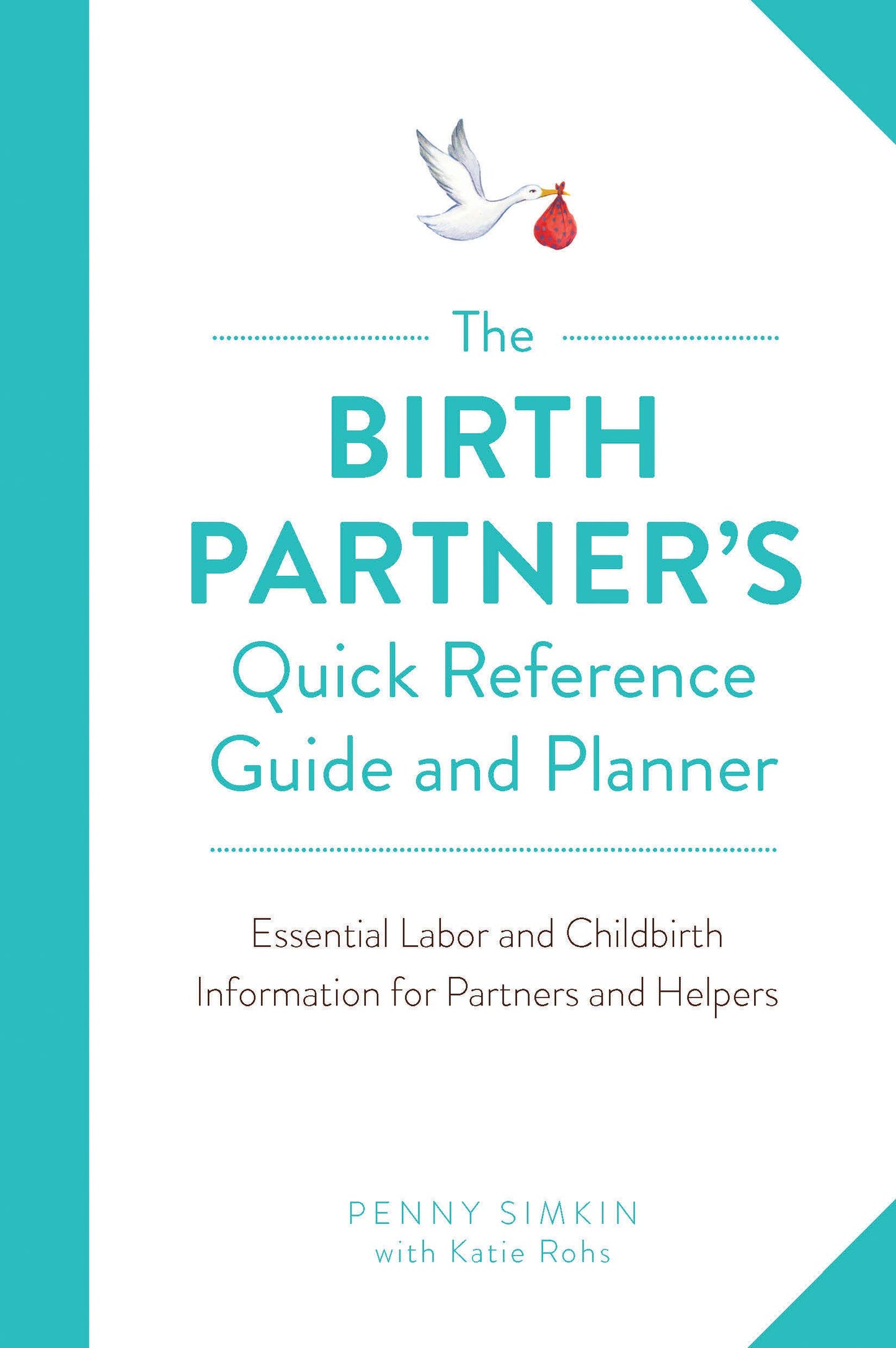 Birth Partner's Quick Reference Guide and Planner: Essential Labor and Childbirth Information for Partners and Helpers