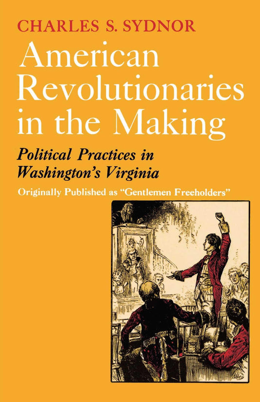 American Revolutionaries in the Making: Political Practices in Washington's Virginia book cover
