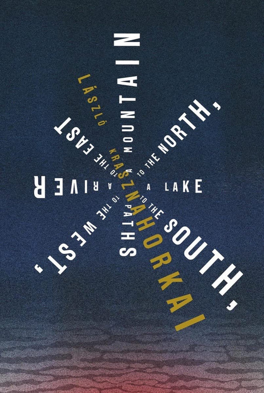 Mountain to the North, a Lake to the South, Paths to the West, a River to the East book cover