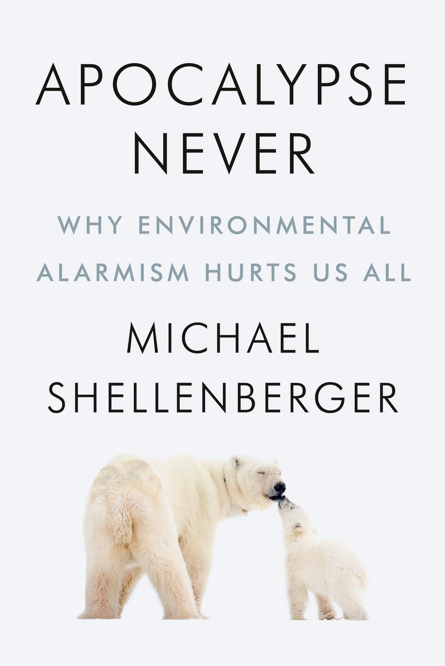 Apocalypse Never: Why Environmental Alarmism Hurts Us All book cover