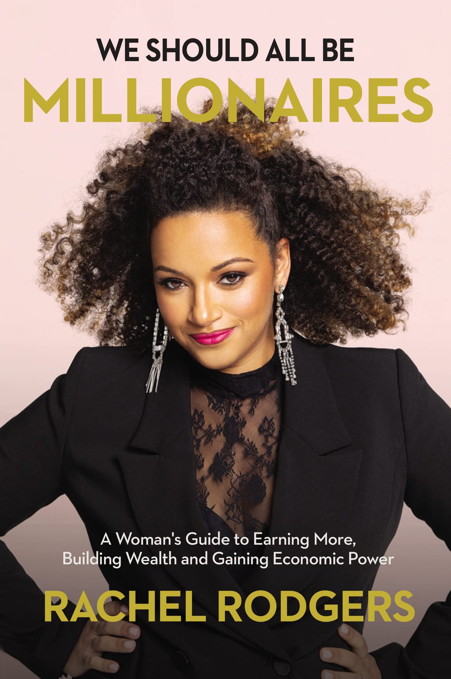 We Should All Be Millionaires: A Woman's Guide to Earning More, Building Wealth, and Gaining Economic Power /]Crachel Rodgers book cover