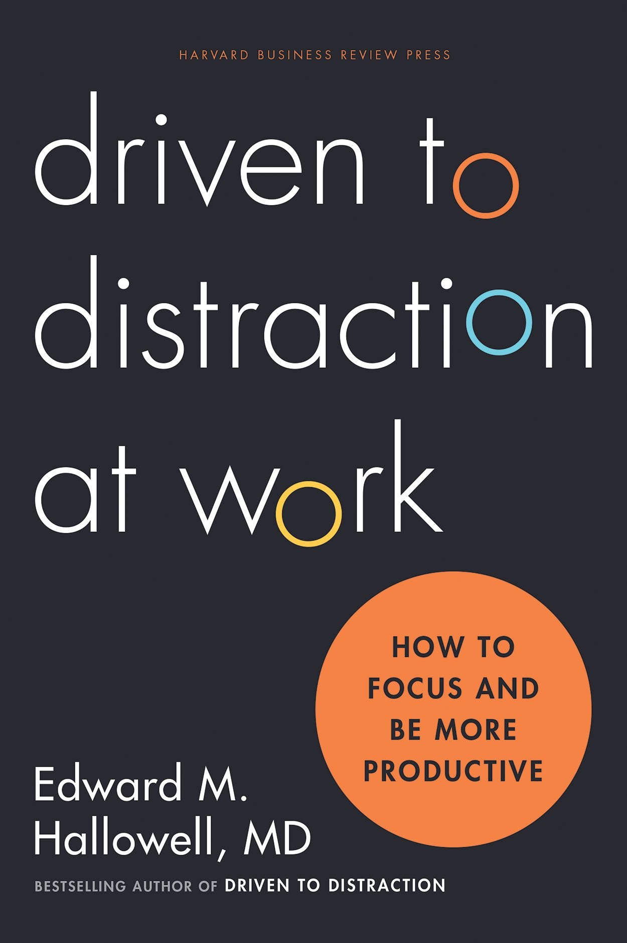 Driven to Distraction at Work: How to Focus and Be More Productive book cover