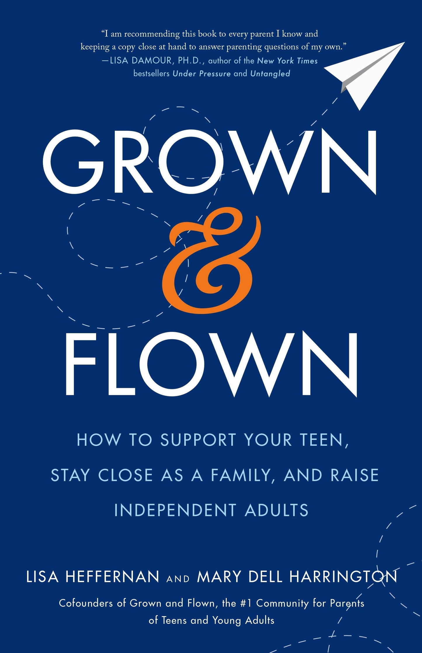 Grown and Flown: How to Support Your Teen, Stay Close as a Family, and Raise Independent Adults book cover