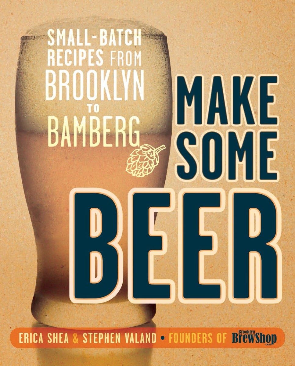 Make Some Beer: Small-Batch Recipes from Brooklyn to Bamberg book cover
