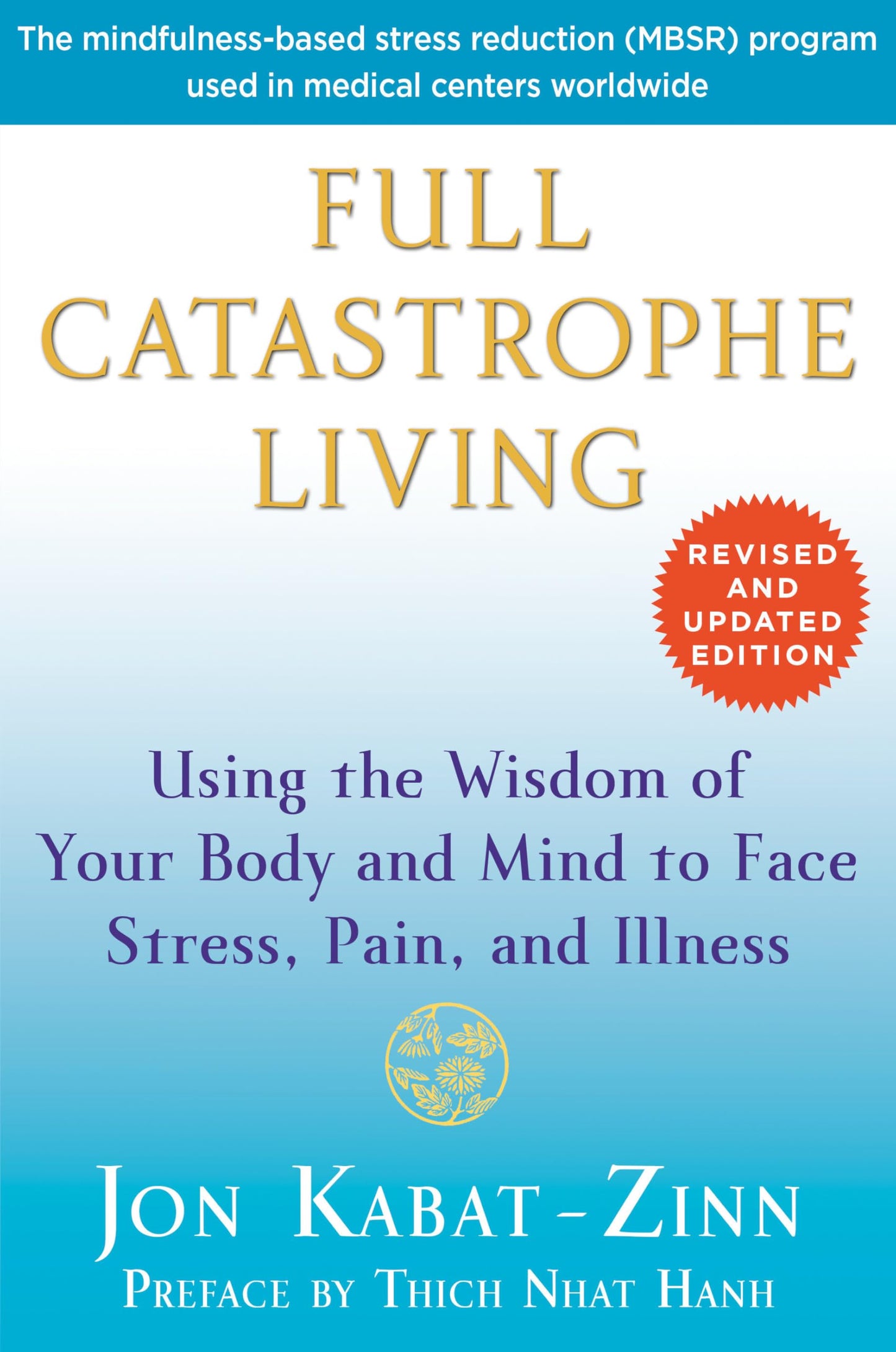 Full Catastrophe Living: Using the Wisdom of Your Body and Mind to Face Stress, Pain, and Illness (Revised, Updated)