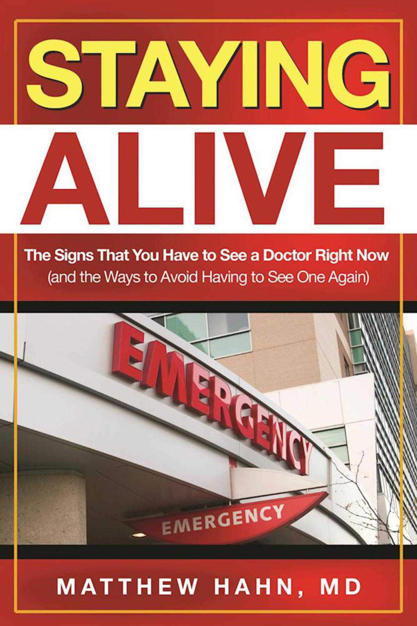 Staying Alive: The Signs That You Have to See a Doctor Right Now (and the Ways to Avoid Having to See One Again) book cover