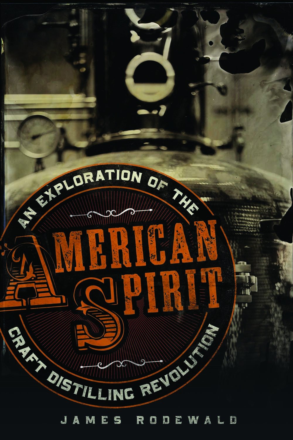 American Spirit: An Exploration of the Craft Distilling Revolution book cover