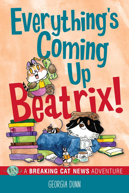 Everything's Coming Up Beatrix!: A Breaking Cat News Adventure Volume 6