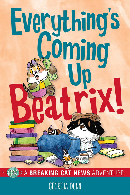 Everything's Coming Up Beatrix!: A Breaking Cat News Adventure Volume 6 book cover