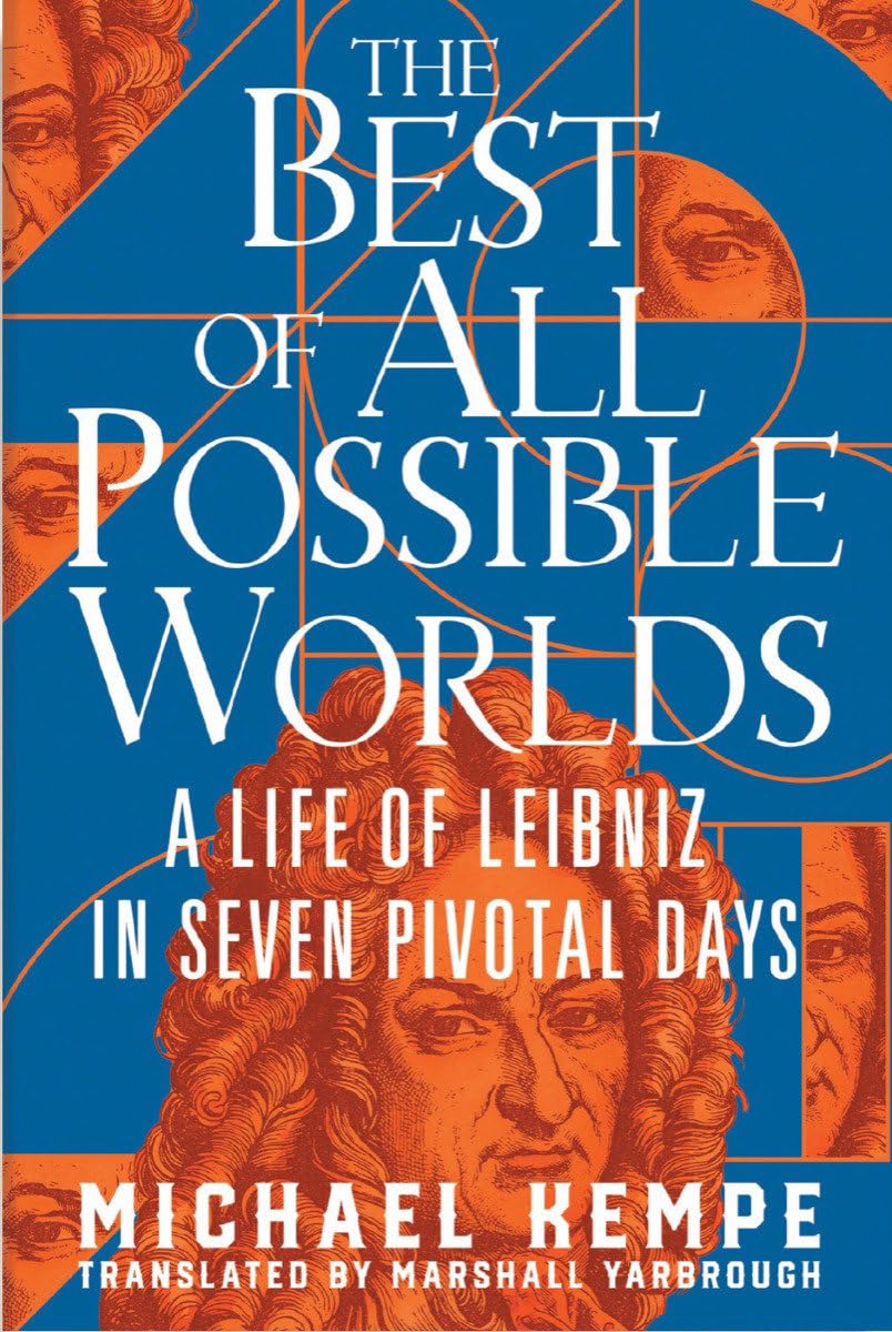 Best of All Possible Worlds: A Life of Leibniz in Seven Pivotal Days book cover