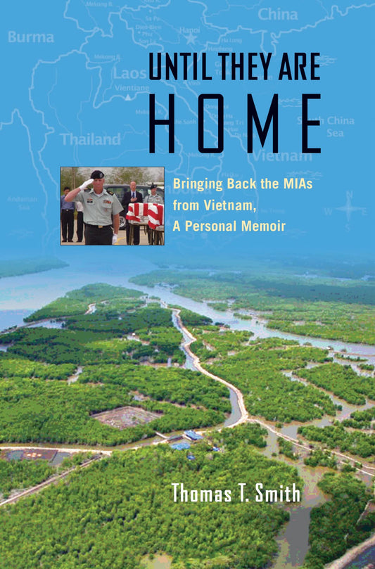 Until They Are Home: Bringing Back the MIAs from Vietnam, a Personal Memoir