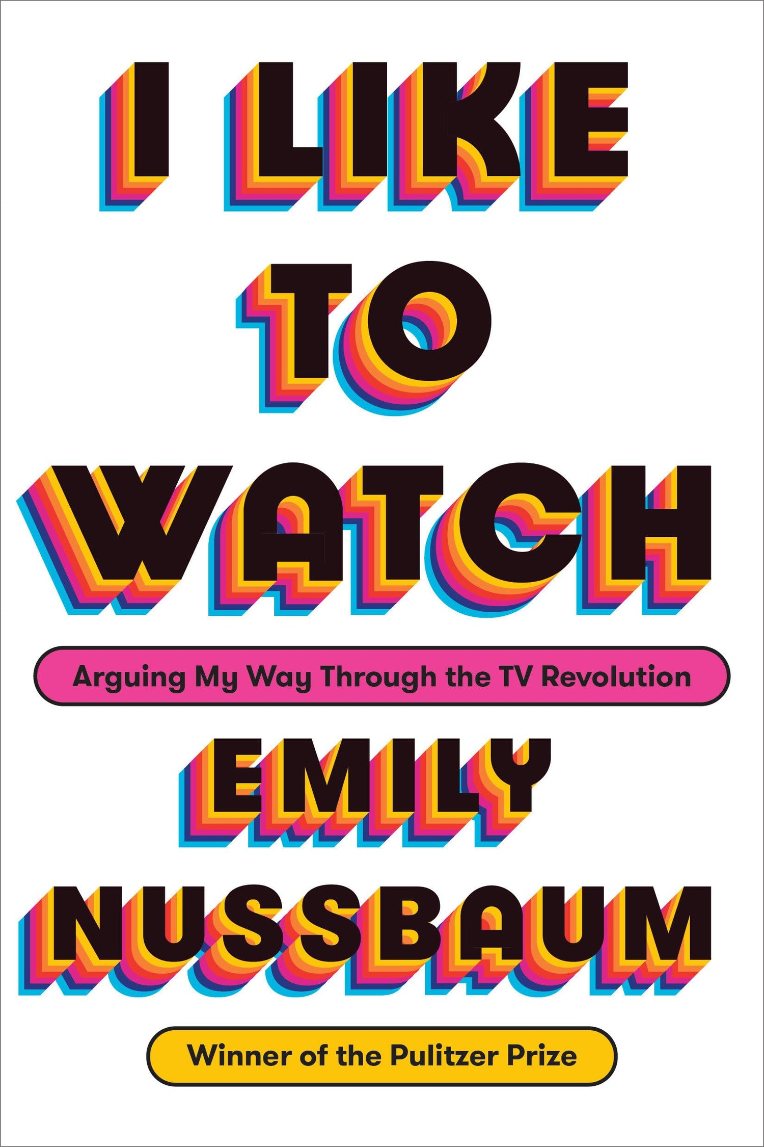 I Like to Watch: Arguing My Way Through the TV Revolution book cover
