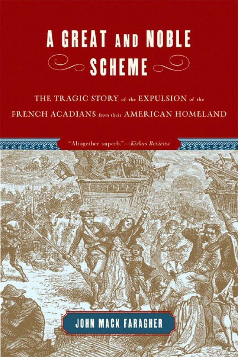 Great and Noble Scheme: The Tragic Story of the Expulsion of the French Acadians from Their American Homeland book cover
