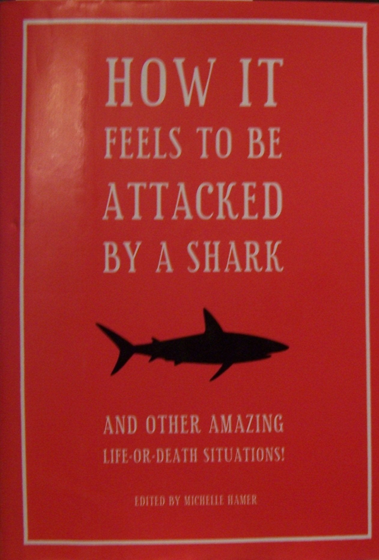 How It Feels To Be Attacked By A Shark And Other Amazing Life-Or-Death Situatio book cover