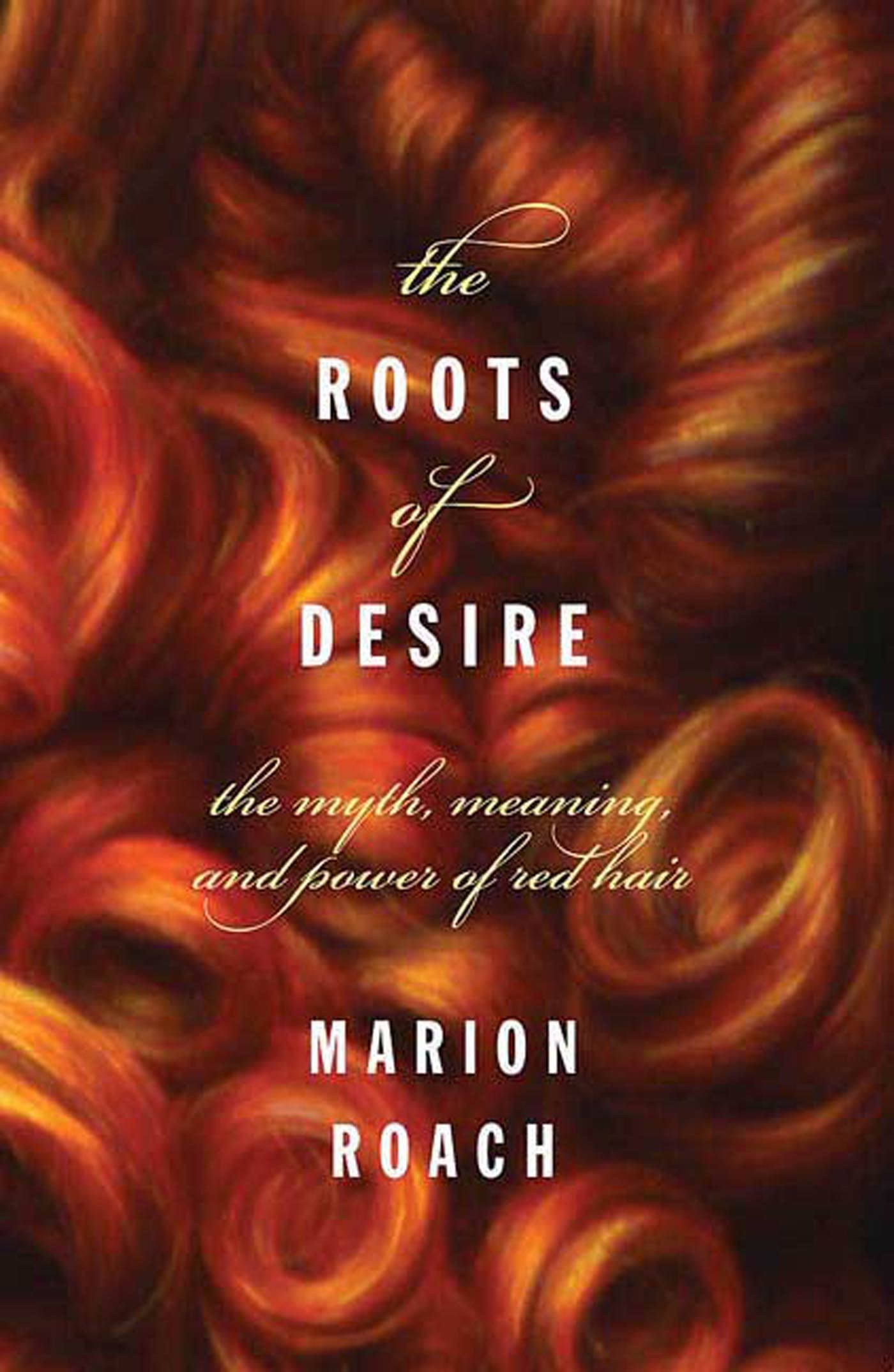 Roots of Desire: The Myth, Meaning, and Sexual Power of Red Hair book cover
