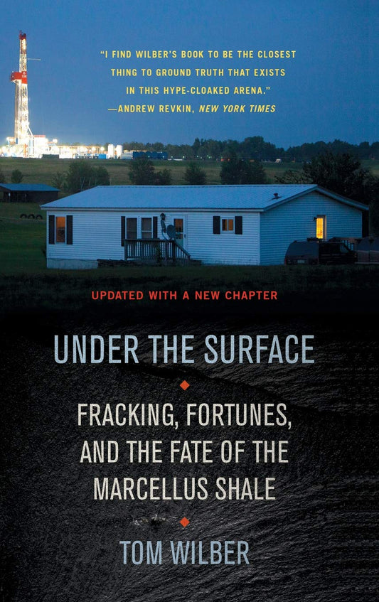 Under the Surface: Fracking, Fortunes, and the Fate of the Marcellus Shale