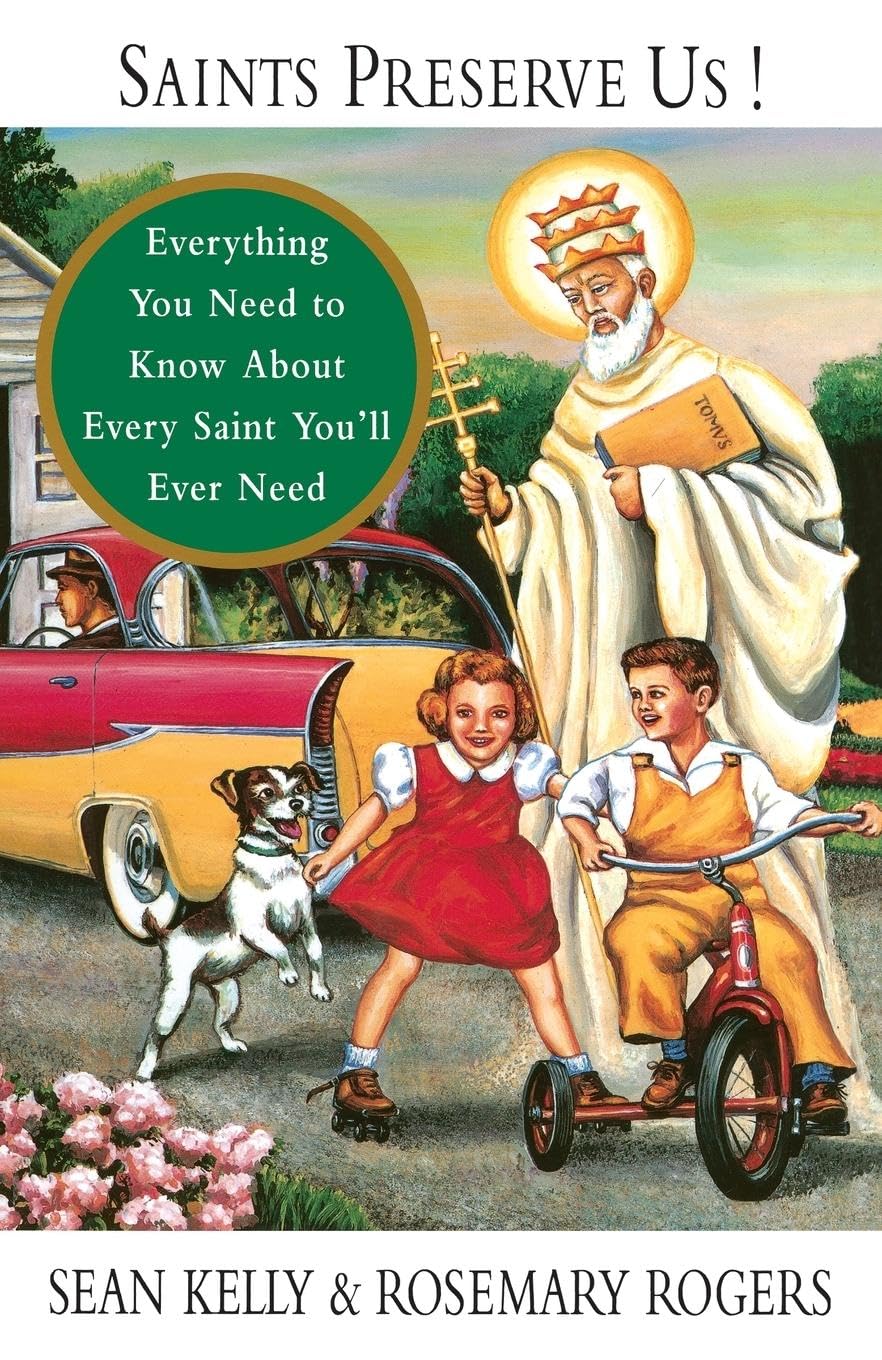 Saints Preserve Us!: Everything You Need to Know about Every Saint You'll Ever Need book cover